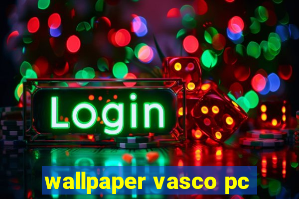 wallpaper vasco pc